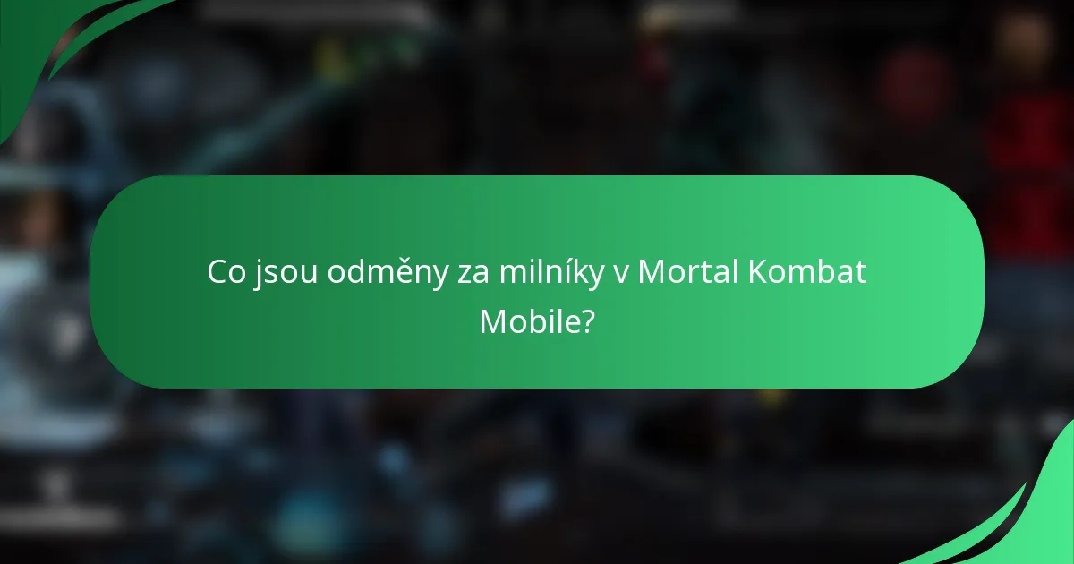 Co jsou odměny za milníky v Mortal Kombat Mobile?