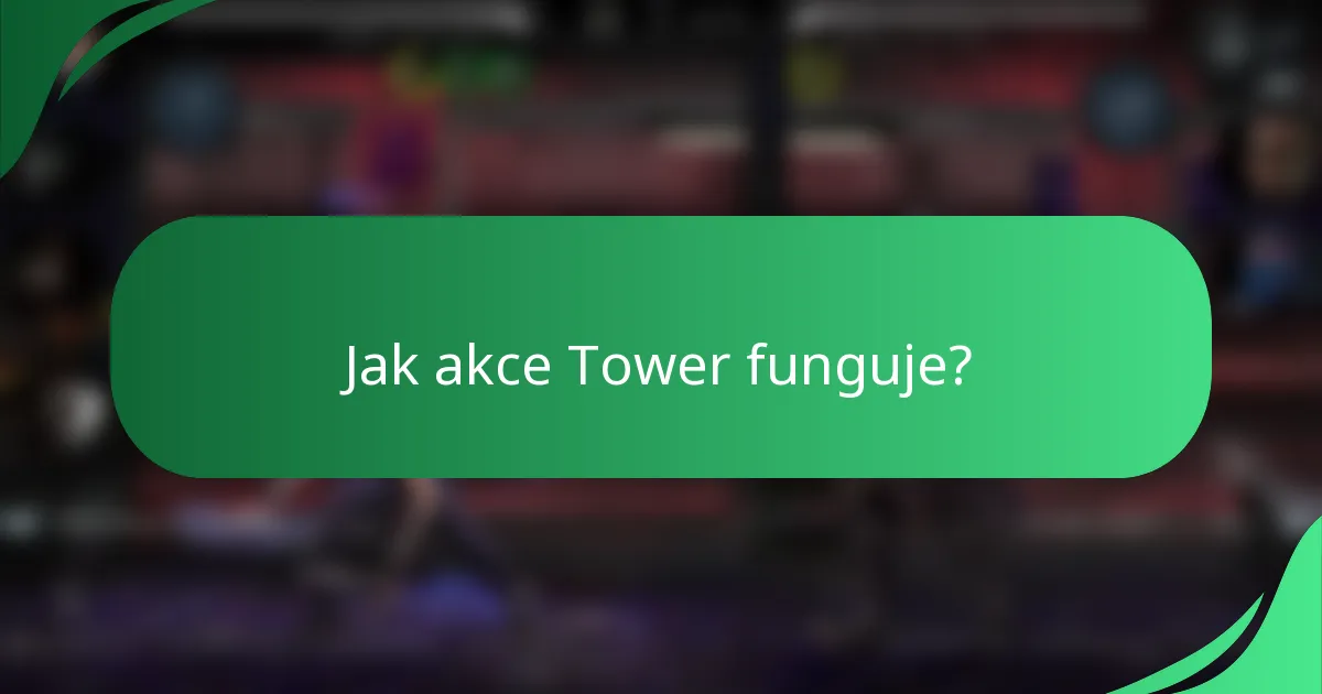Jak akce Tower funguje?