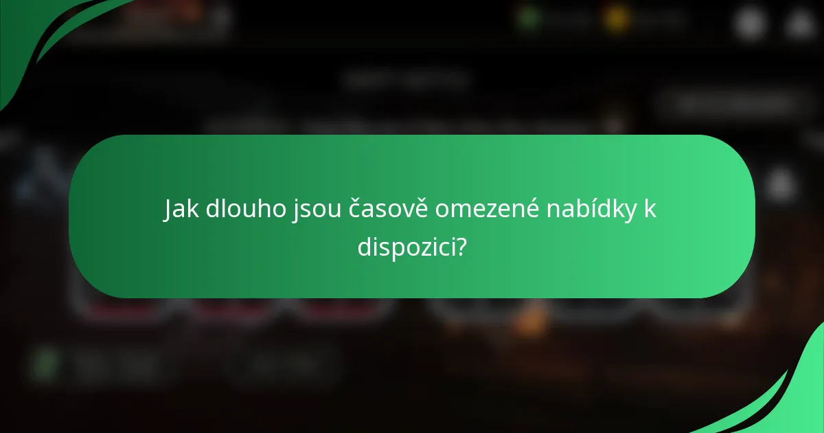 Jak dlouho jsou časově omezené nabídky k dispozici?