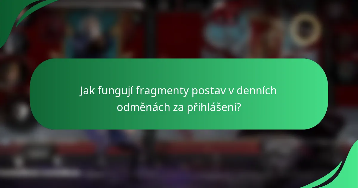 Jak fungují fragmenty postav v denních odměnách za přihlášení?