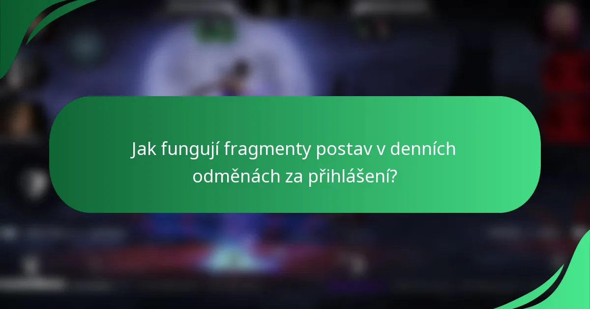 Jak fungují fragmenty postav v denních odměnách za přihlášení?
