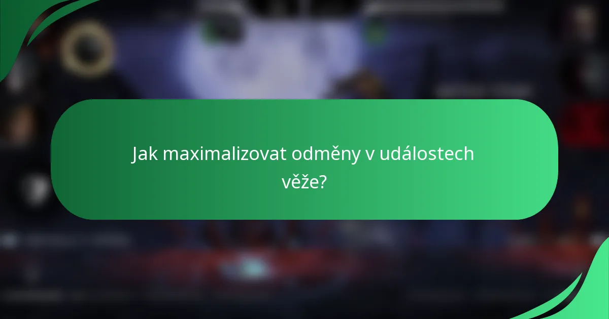 Jak maximalizovat odměny v událostech věže?
