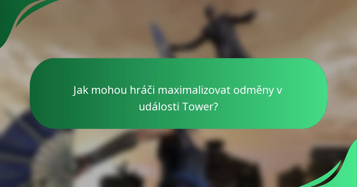 Jak mohou hráči maximalizovat odměny v události Tower?