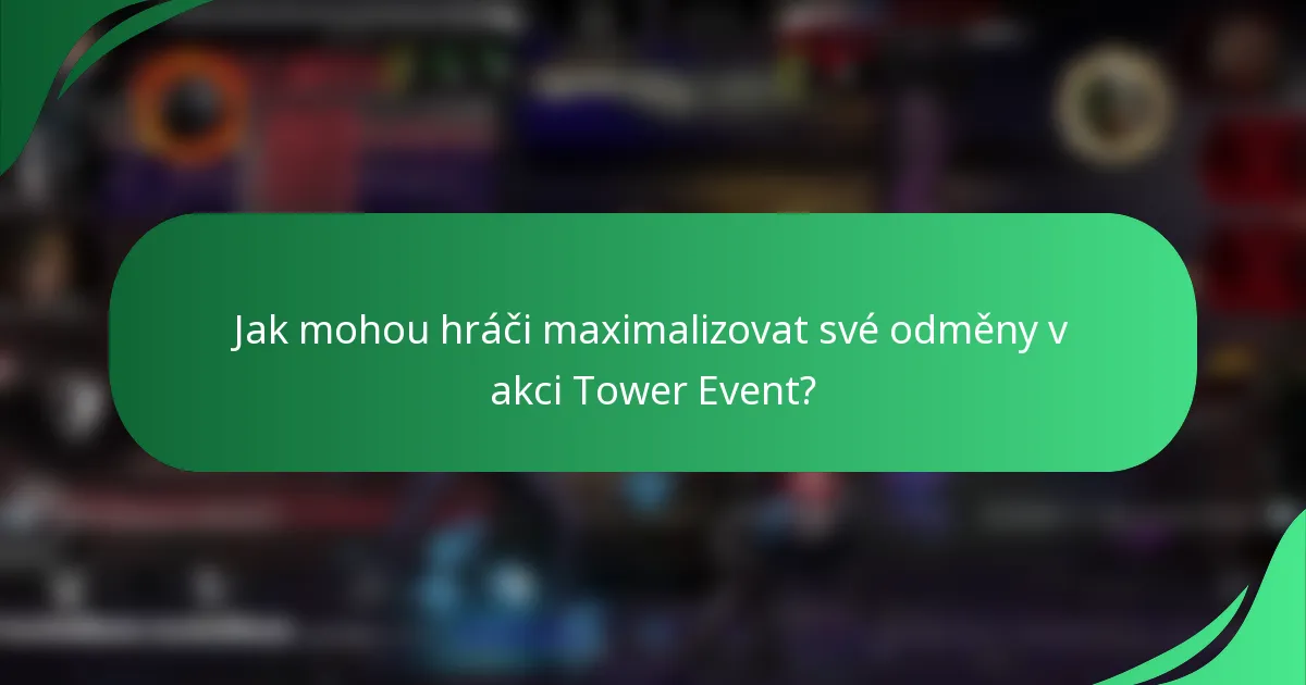 Jak mohou hráči maximalizovat své odměny v akci Tower Event?