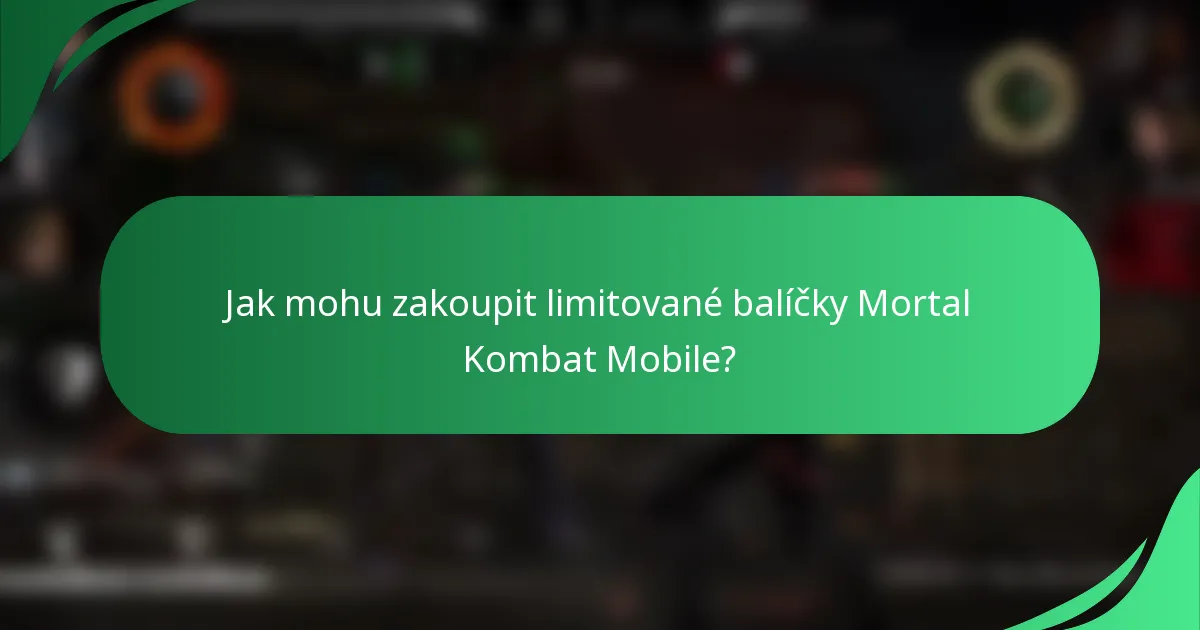 Jak mohu zakoupit limitované balíčky Mortal Kombat Mobile?