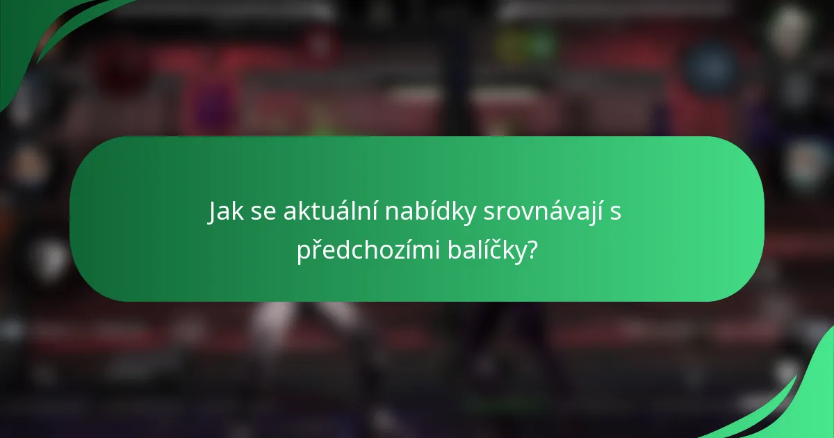 Jak se aktuální nabídky srovnávají s předchozími balíčky?