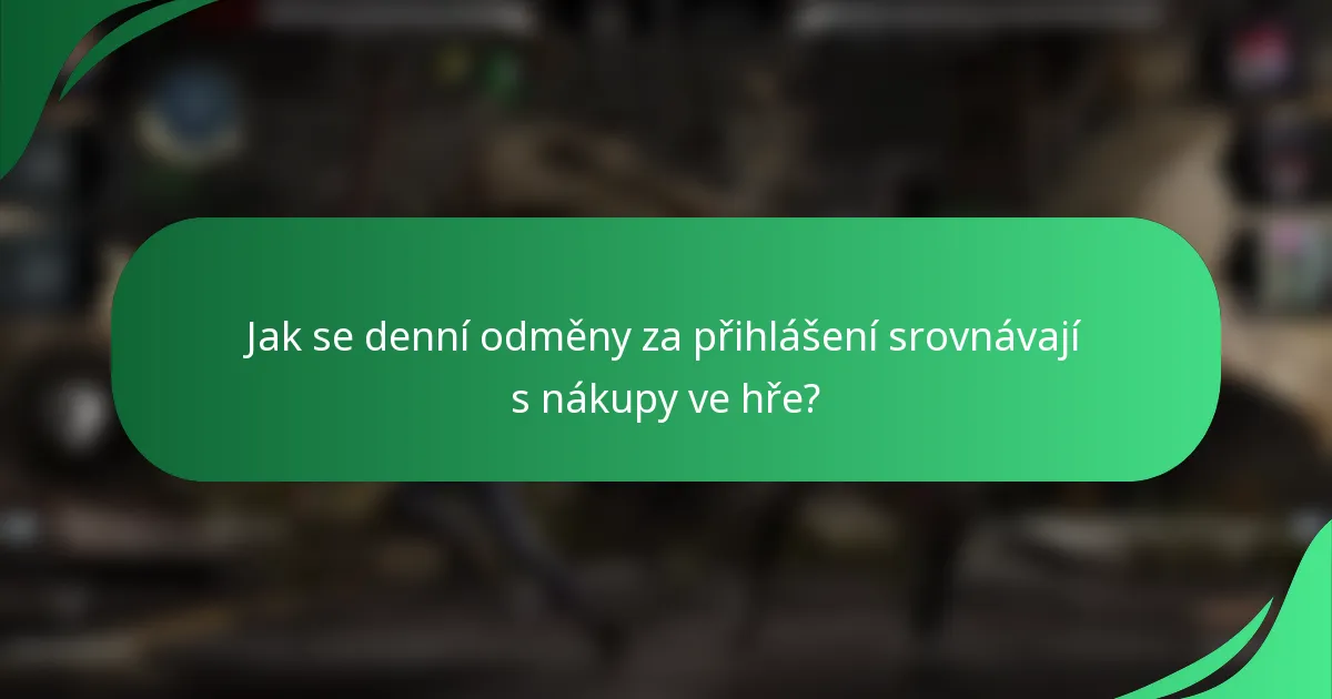 Jak se denní odměny za přihlášení srovnávají s nákupy ve hře?