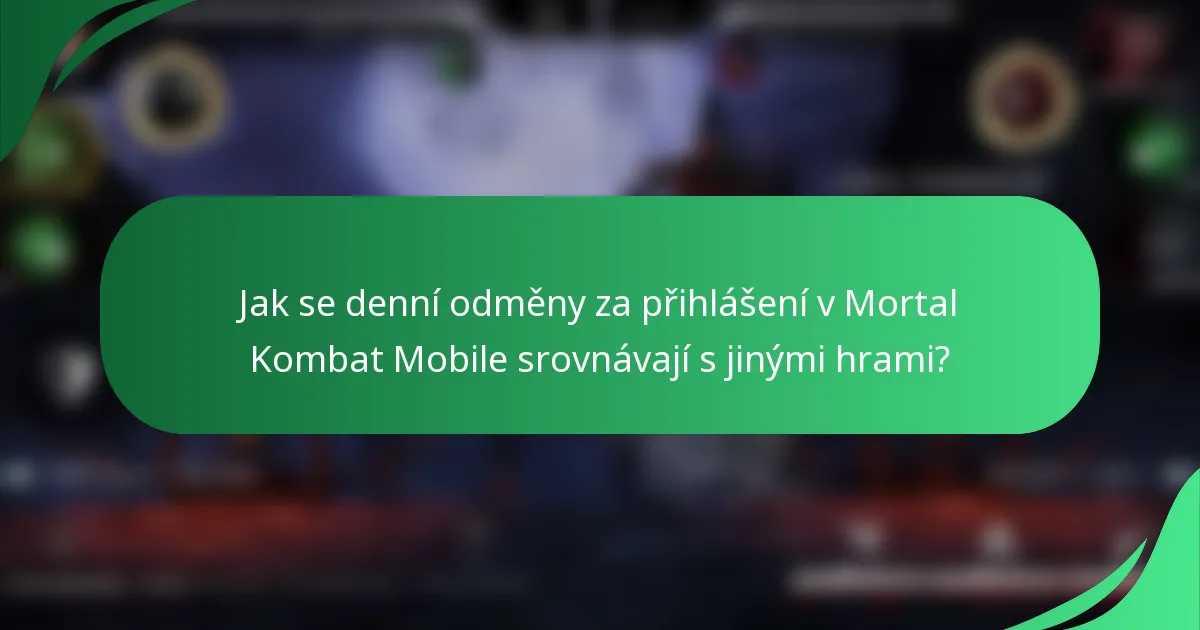 Jak se denní odměny za přihlášení v Mortal Kombat Mobile srovnávají s jinými hrami?