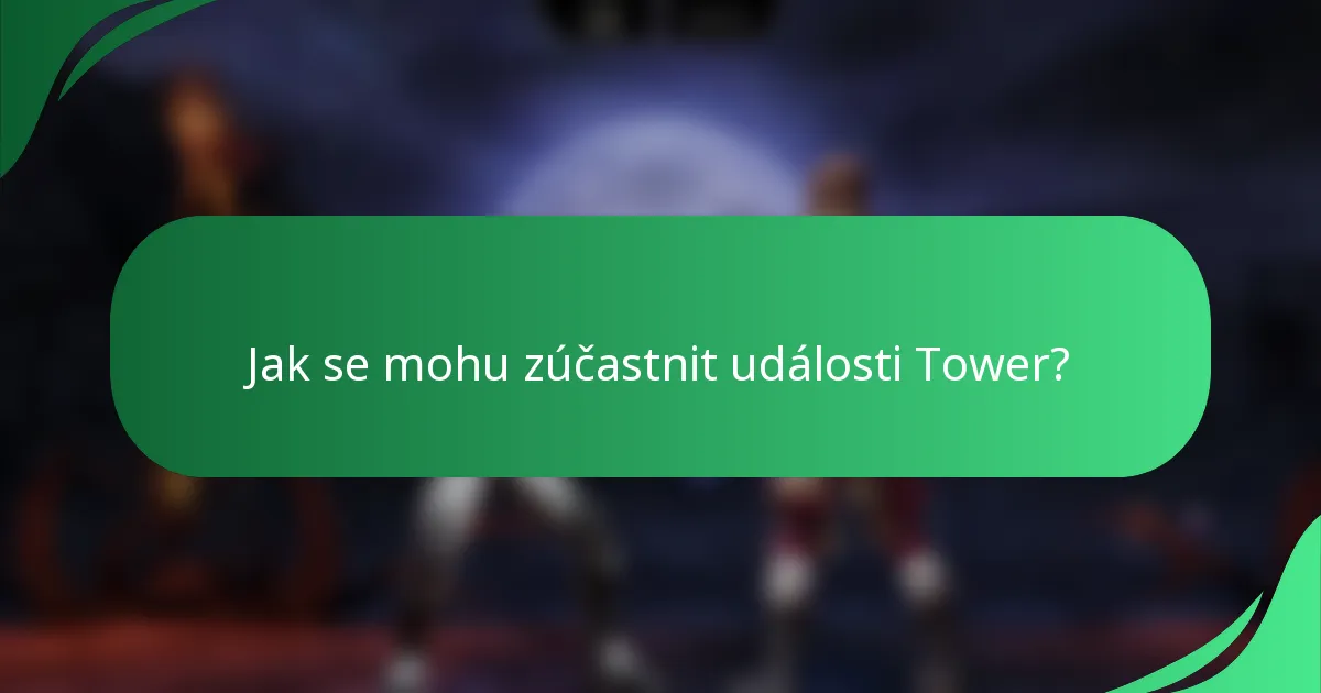 Jak se mohu zúčastnit události Tower?