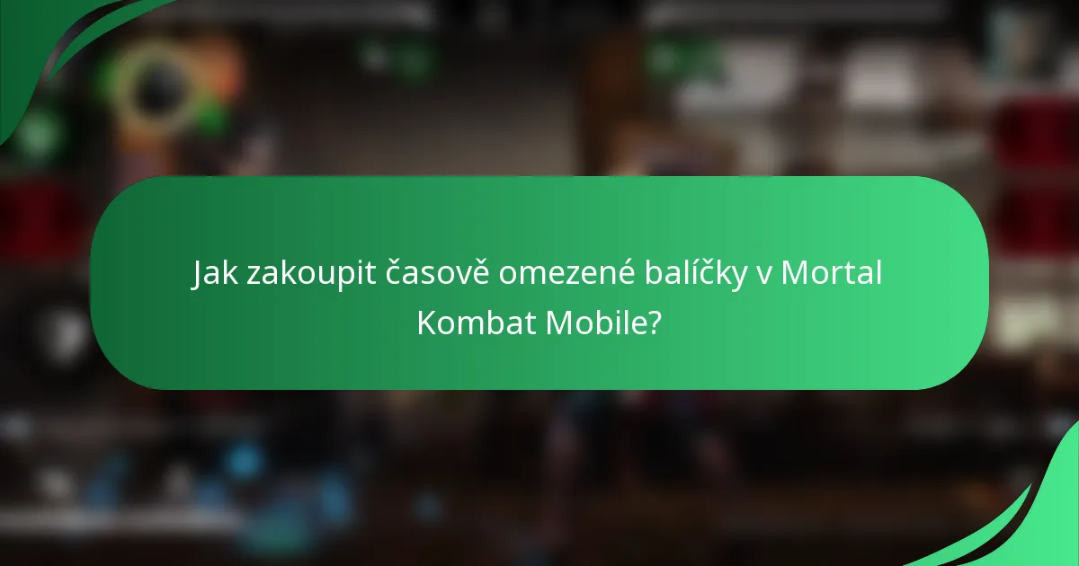 Jak zakoupit časově omezené balíčky v Mortal Kombat Mobile?