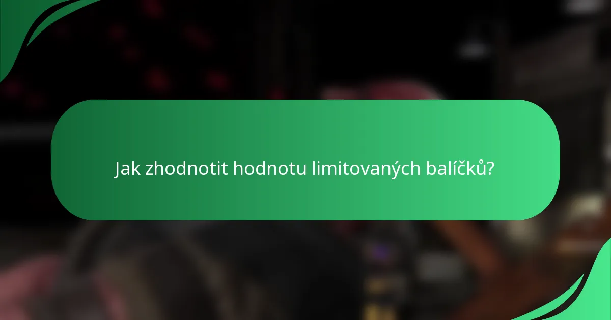 Jak zhodnotit hodnotu limitovaných balíčků?