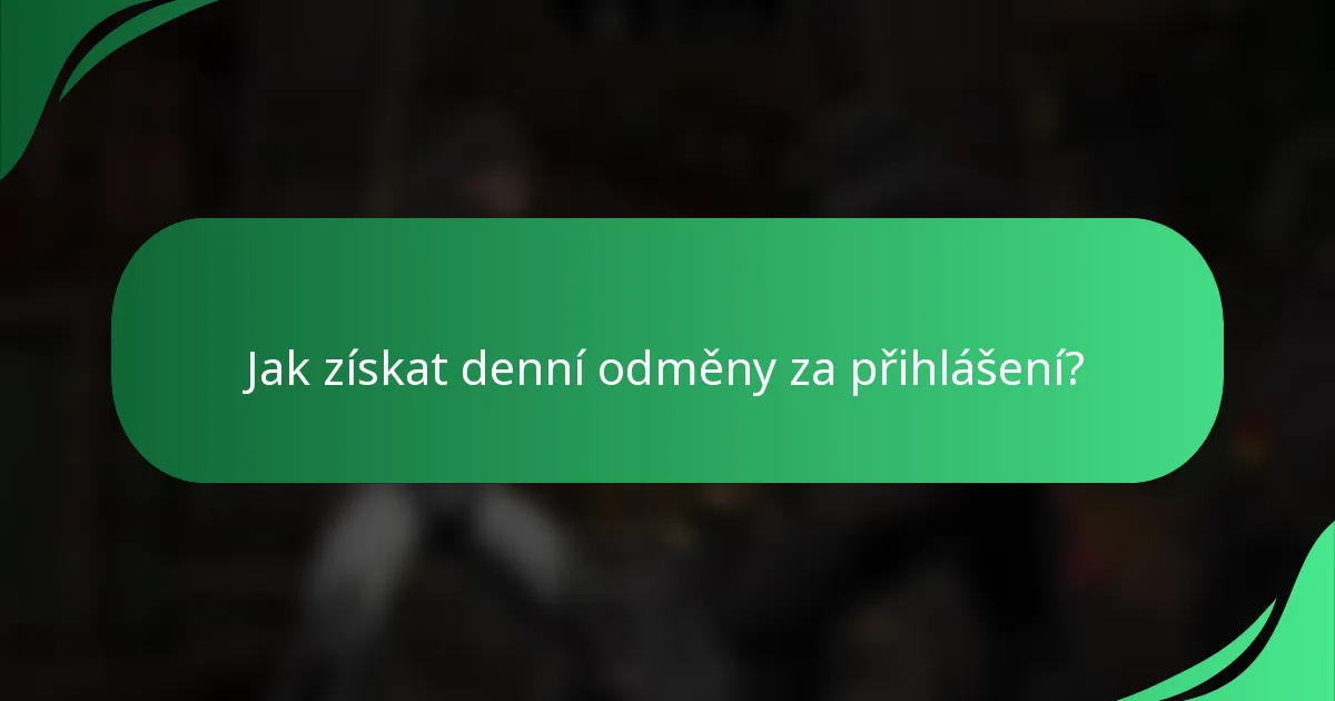 Jak získat denní odměny za přihlášení?