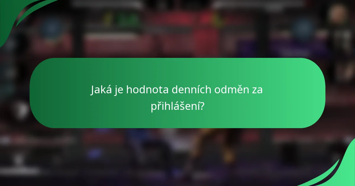 Jaká je hodnota denních odměn za přihlášení?