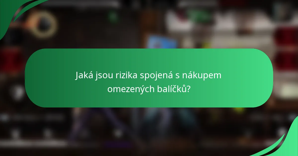 Jaká jsou rizika spojená s nákupem omezených balíčků?