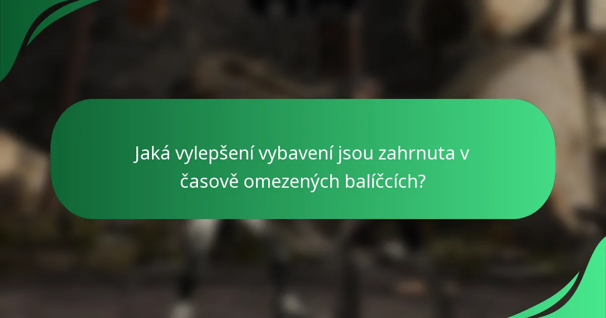 Jaká vylepšení vybavení jsou zahrnuta v časově omezených balíčcích?