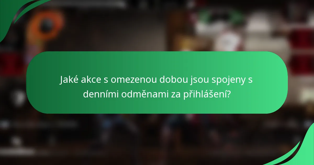 Jaké akce s omezenou dobou jsou spojeny s denními odměnami za přihlášení?