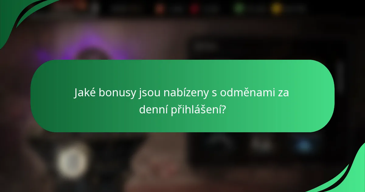 Jaké bonusy jsou nabízeny s odměnami za denní přihlášení?