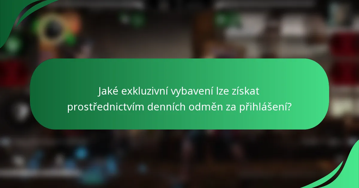 Jaké exkluzivní vybavení lze získat prostřednictvím denních odměn za přihlášení?