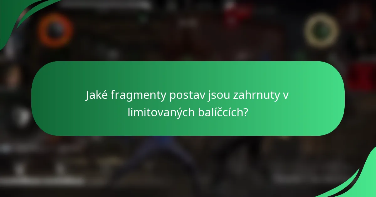 Jaké fragmenty postav jsou zahrnuty v limitovaných balíčcích?