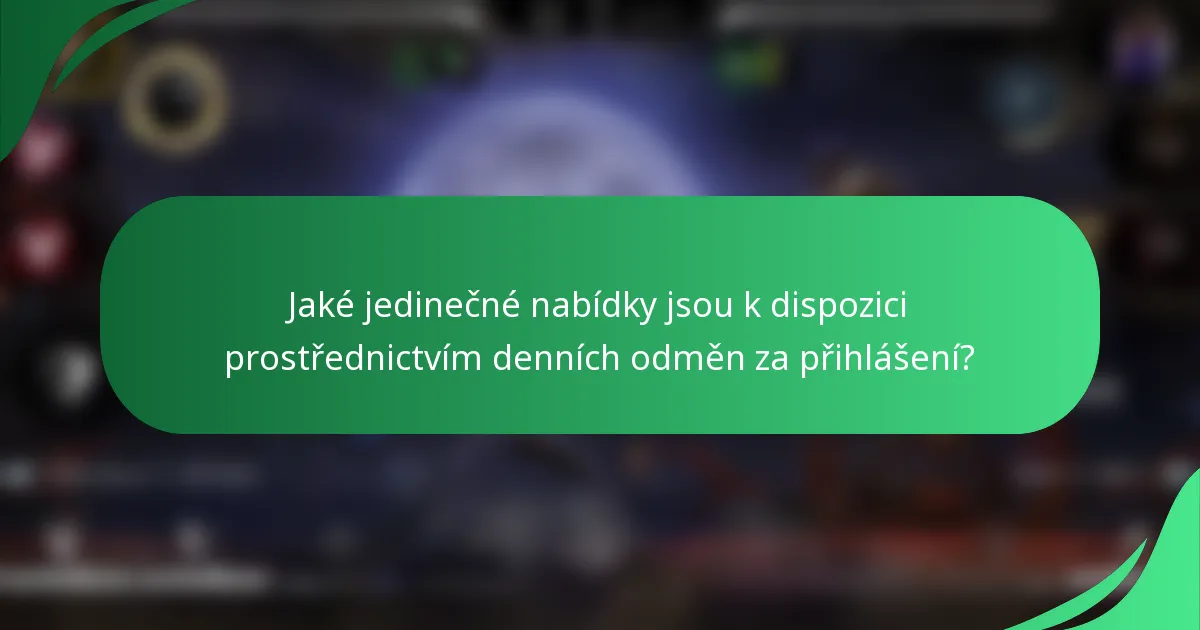Jaké jedinečné nabídky jsou k dispozici prostřednictvím denních odměn za přihlášení?
