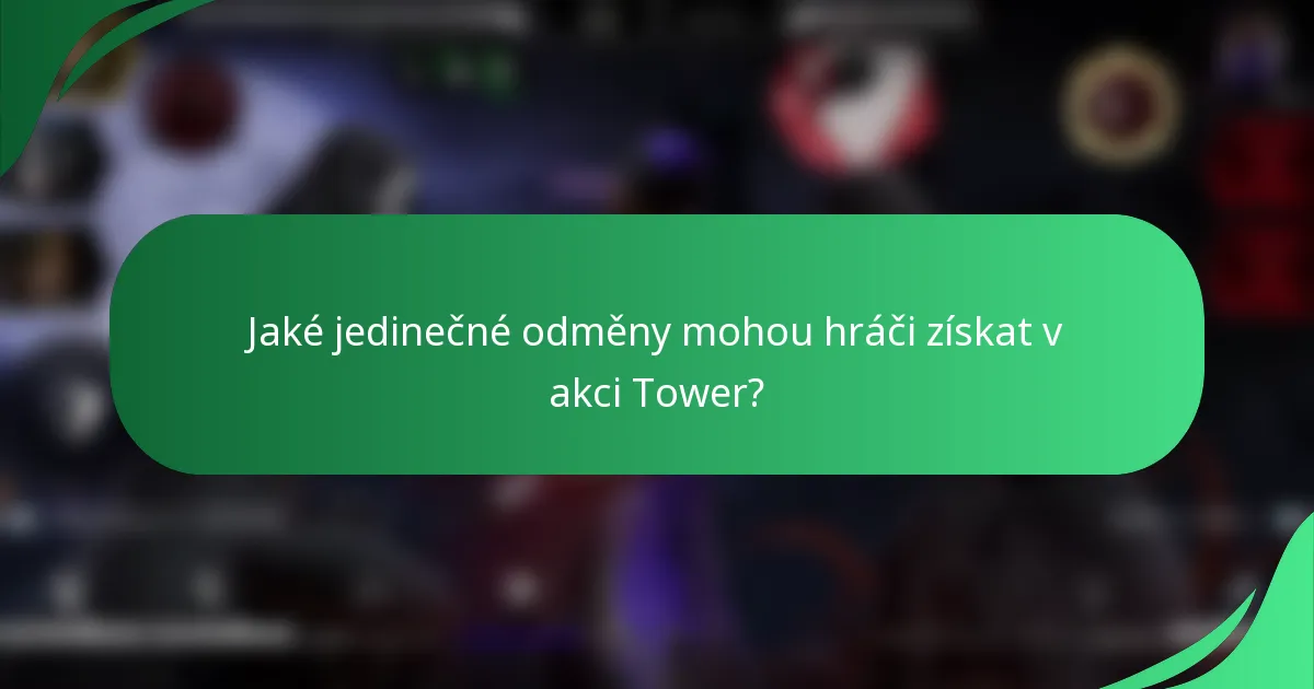 Jaké jedinečné odměny mohou hráči získat v akci Tower?
