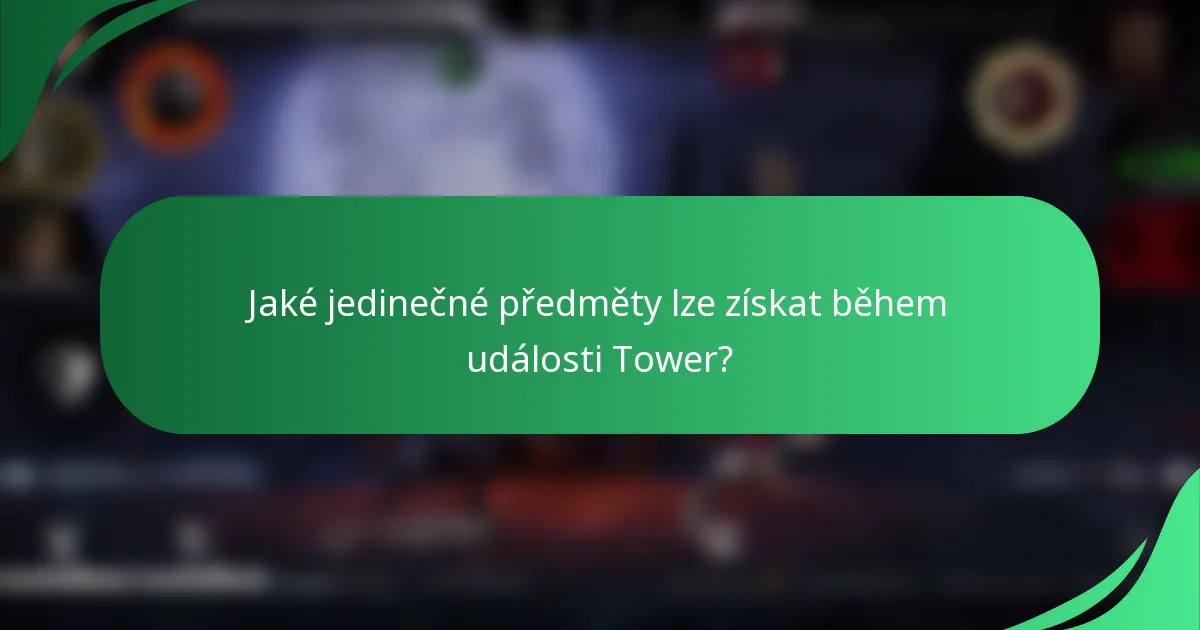 Jaké jedinečné předměty lze získat během události Tower?