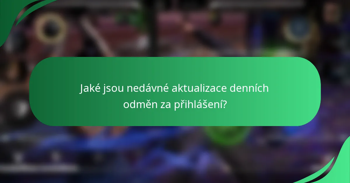 Jaké jsou nedávné aktualizace denních odměn za přihlášení?