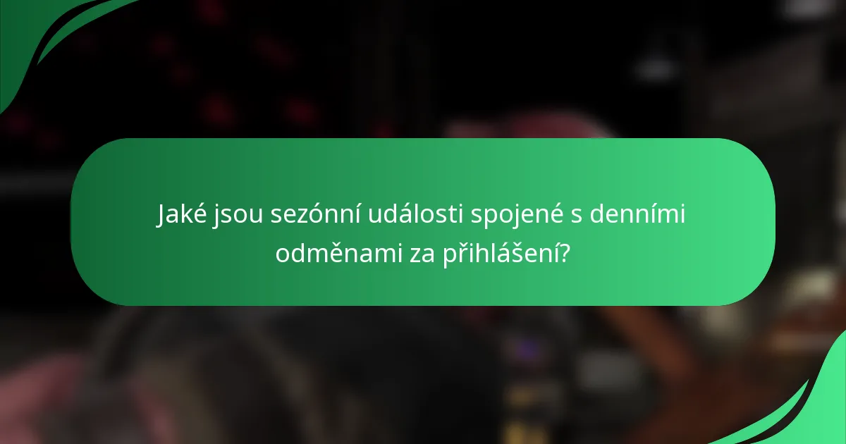 Jaké jsou sezónní události spojené s denními odměnami za přihlášení?