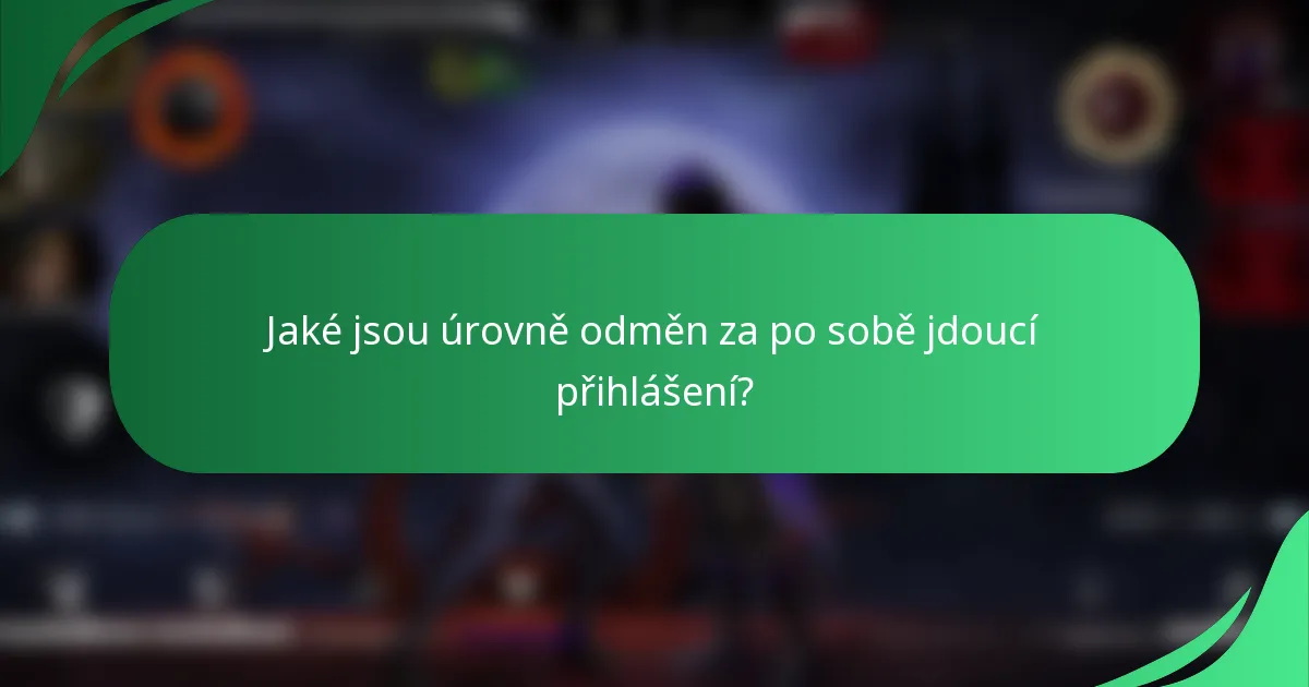 Jaké jsou úrovně odměn za po sobě jdoucí přihlášení?