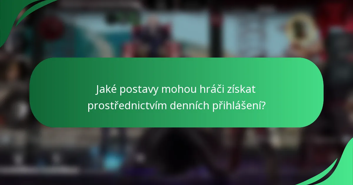 Jaké postavy mohou hráči získat prostřednictvím denních přihlášení?