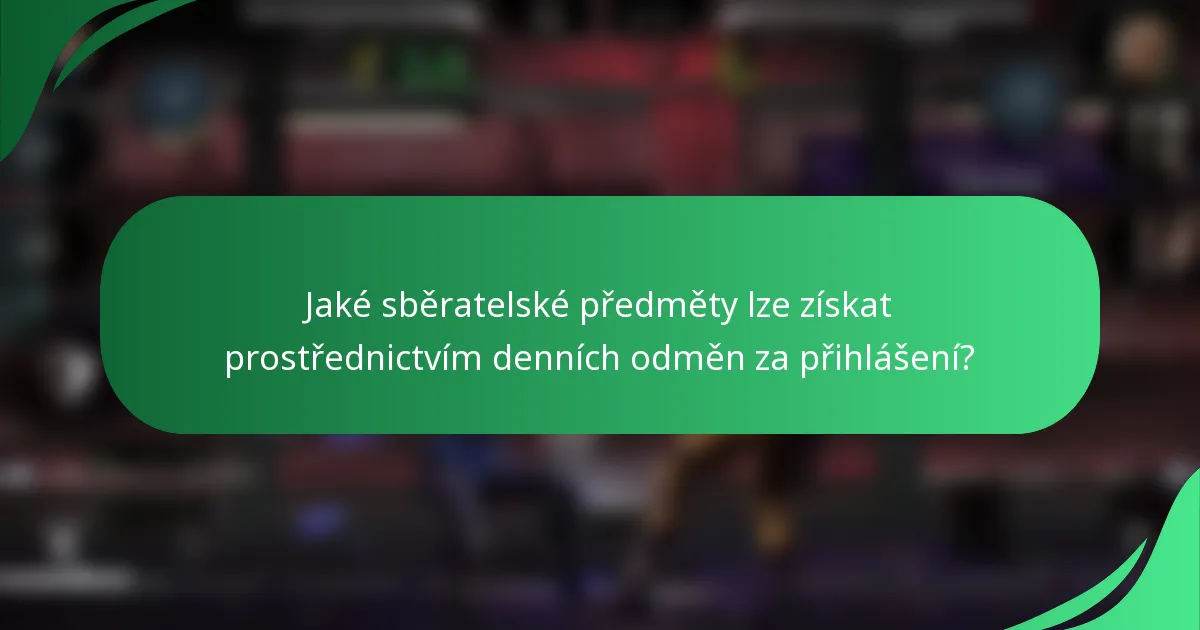 Jaké sběratelské předměty lze získat prostřednictvím denních odměn za přihlášení?