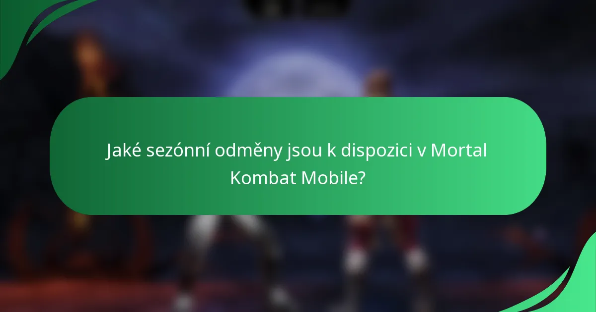 Jaké sezónní odměny jsou k dispozici v Mortal Kombat Mobile?
