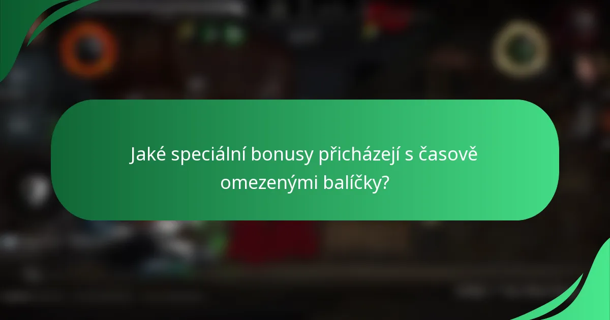 Jaké speciální bonusy přicházejí s časově omezenými balíčky?