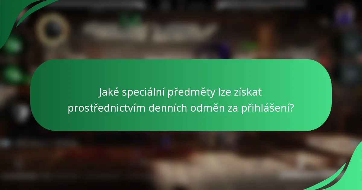 Jaké speciální předměty lze získat prostřednictvím denních odměn za přihlášení?