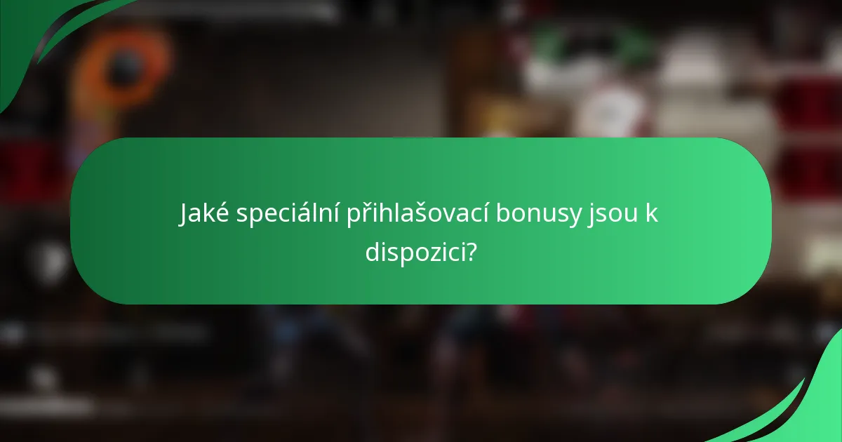 Jaké speciální přihlašovací bonusy jsou k dispozici?