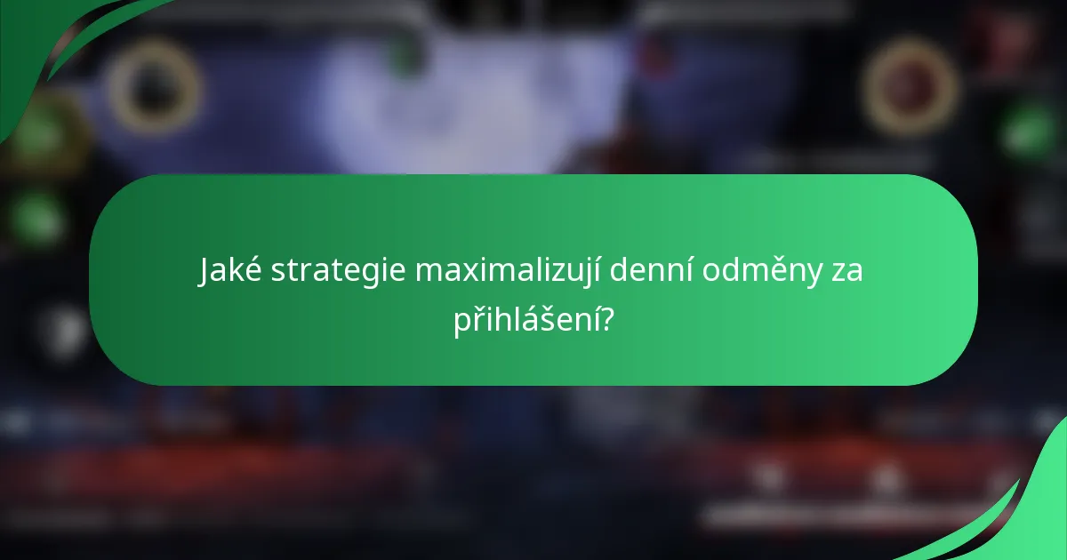 Jaké strategie maximalizují denní odměny za přihlášení?