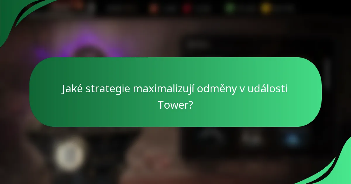 Jaké strategie maximalizují odměny v události Tower?
