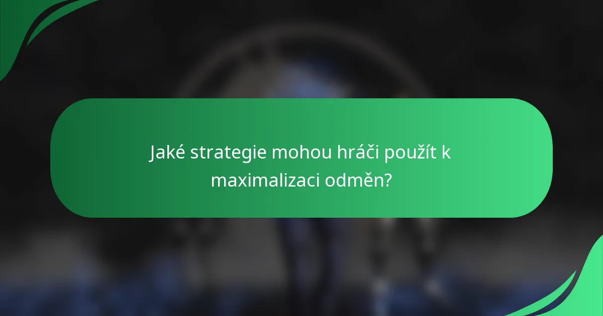 Jaké strategie mohou hráči použít k maximalizaci odměn?