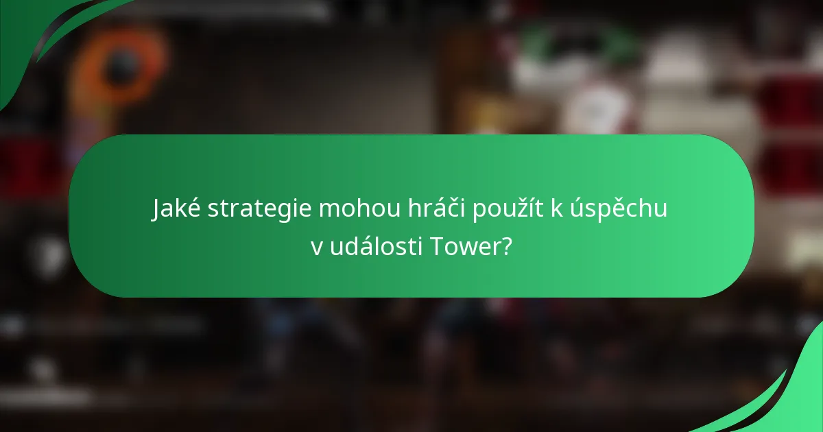 Jaké strategie mohou hráči použít k úspěchu v události Tower?
