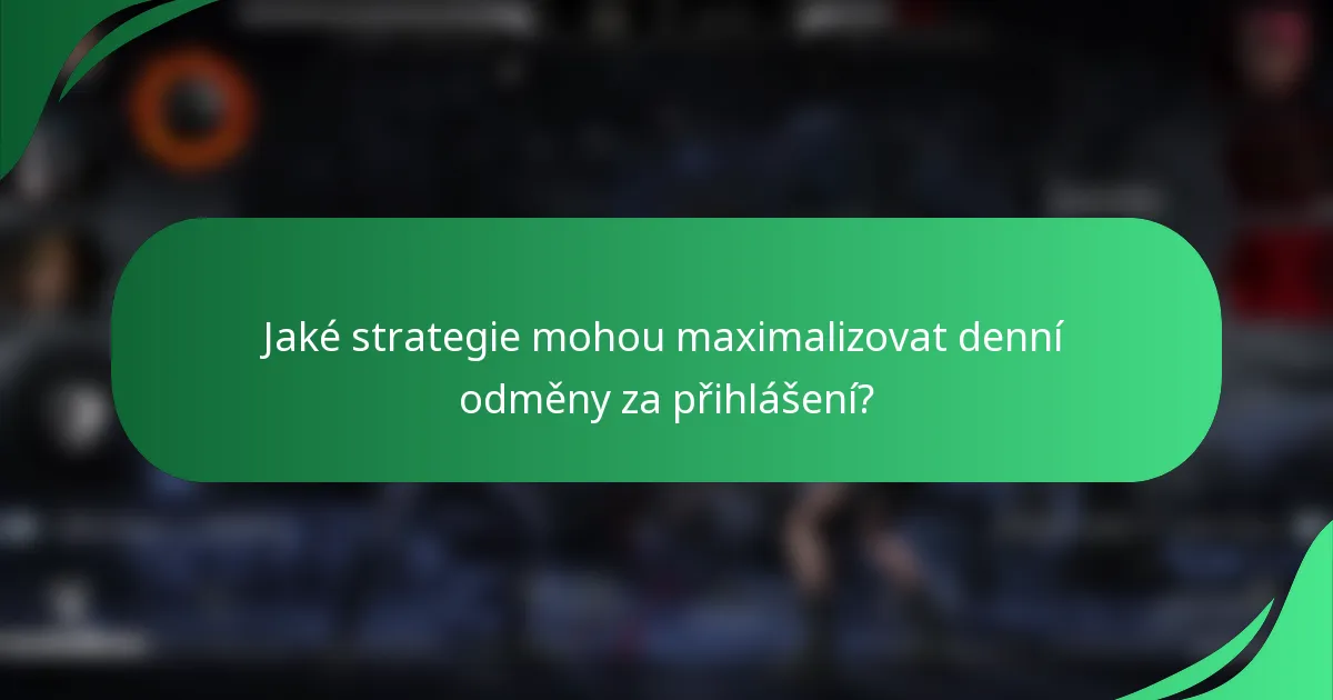 Jaké strategie mohou maximalizovat denní odměny za přihlášení?