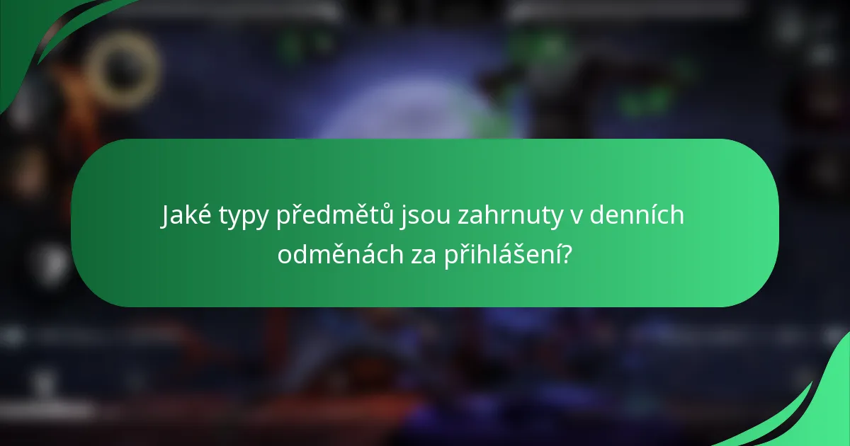 Jaké typy předmětů jsou zahrnuty v denních odměnách za přihlášení?