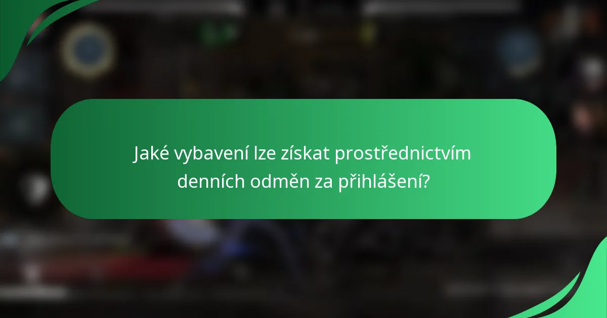 Jaké vybavení lze získat prostřednictvím denních odměn za přihlášení?