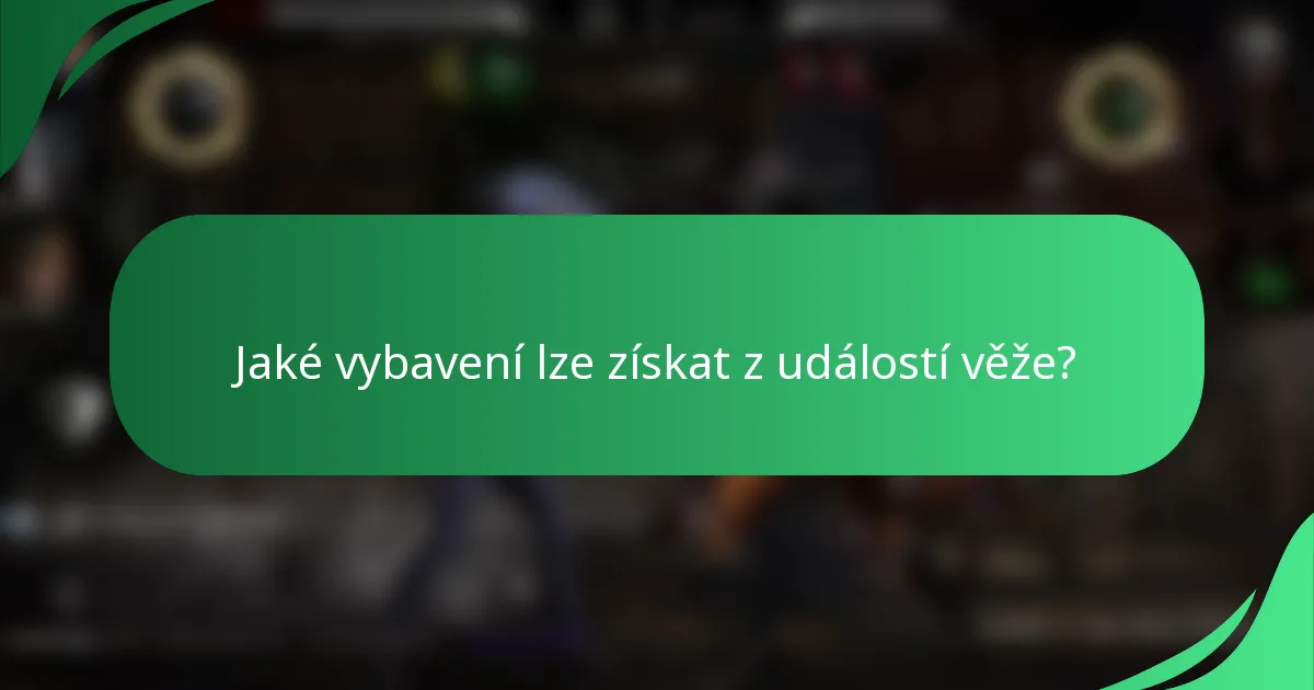 Jaké vybavení lze získat z událostí věže?