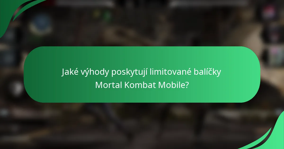 Jaké výhody poskytují limitované balíčky Mortal Kombat Mobile?
