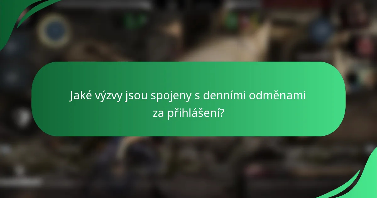 Jaké výzvy jsou spojeny s denními odměnami za přihlášení?