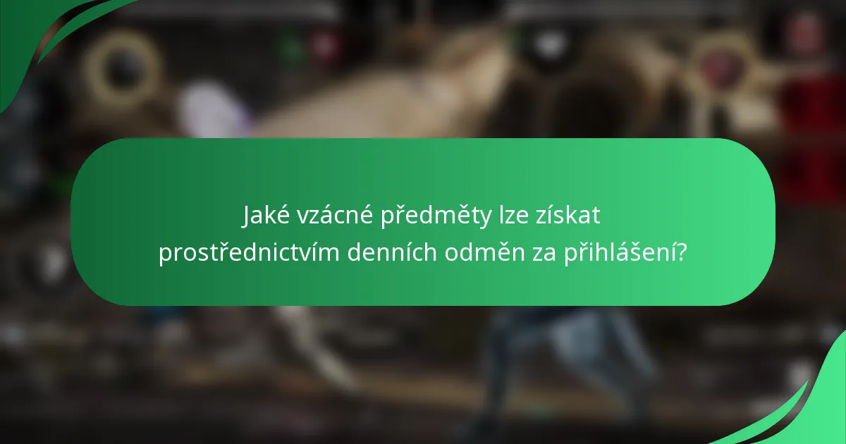 Jaké vzácné předměty lze získat prostřednictvím denních odměn za přihlášení?