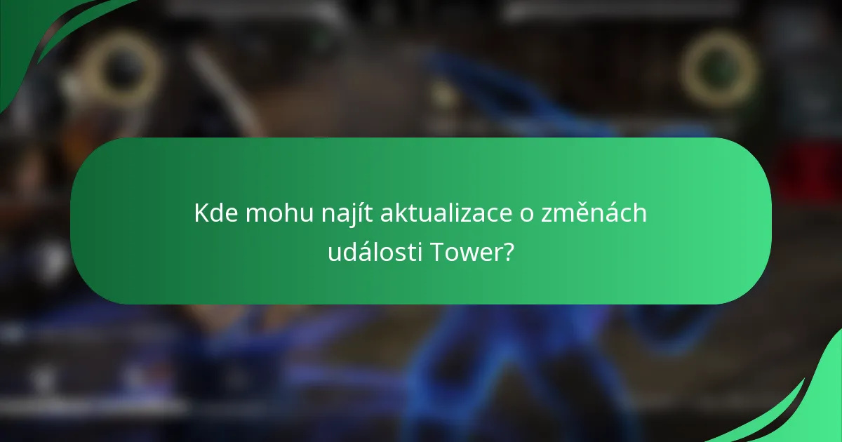 Kde mohu najít aktualizace o změnách události Tower?