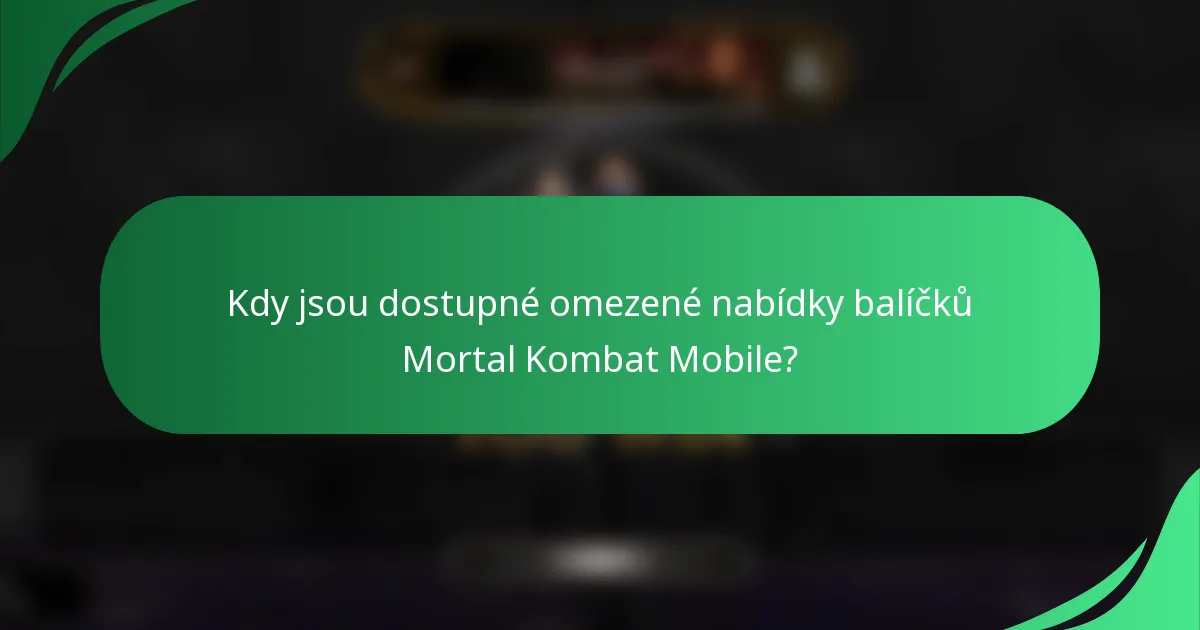 Kdy jsou dostupné omezené nabídky balíčků Mortal Kombat Mobile?