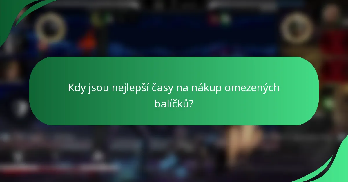 Kdy jsou nejlepší časy na nákup omezených balíčků?