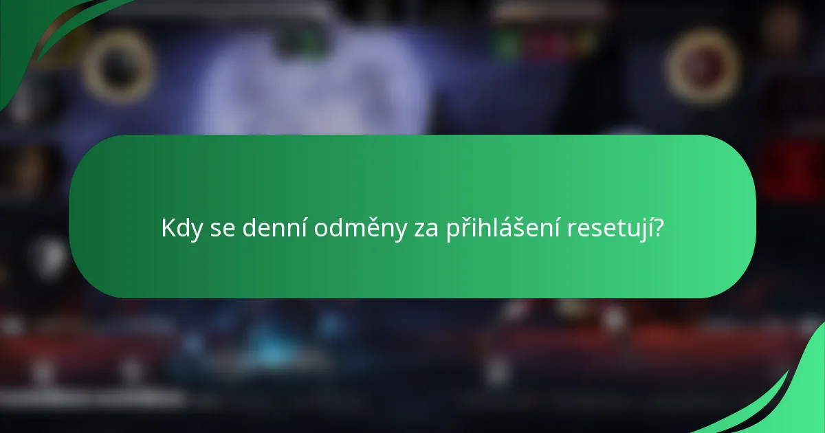 Kdy se denní odměny za přihlášení resetují?